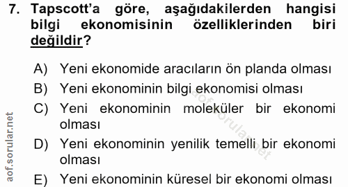 7. soru: Tapscott'a göre, aşağıdakilerden hangisi bilgi ekonomisinin özelliklerinden biri değildir? A) Yeni ekonomide aracılar…