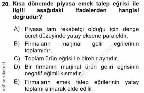 20. soru: Kısa dönemde piyasa emek talep eğrisi ile ilgili aşağıdaki ifadelerden hangisi doğrudur? A) Piyasa tam rekabetçi oldu…