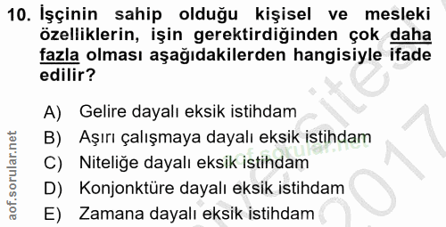 10. soru: İşçinin sahip olduğu kişisel ve mesleki özelliklerin, işin gerektirdiğinden çok daha fazla olması aşağıdakilerden han…