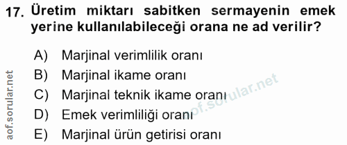 17. soru: Üretim miktarı sabitken sermayenin emek yerine kullanılabileceği orana ne ad verilir? A) Marjinal verimlilik oranı B)…