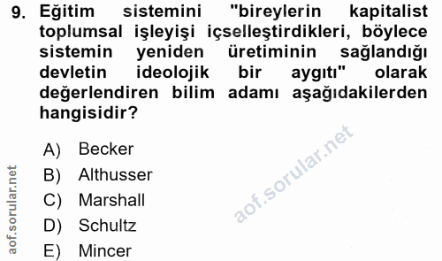 9. soru: Eğitim sistemini "bireylerin kapitalist toplumsal işleyişi içselleştirdikleri, böylece sistemin yeniden üretiminin sa…