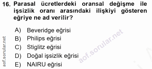 16. soru: Parasal ücretlerdeki oransal değişme ile işsizlik oranı arasındaki ilişkiyi gösteren eğriye ne ad verilir? A) Beverid…