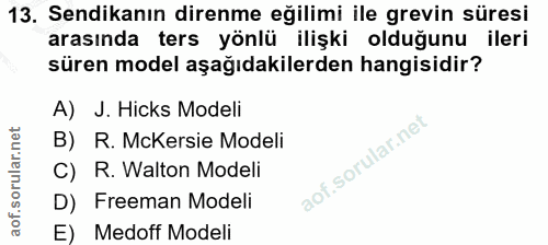 13. soru: Sendikanın direnme eğilimi ile grevin süresi arasında ters yönlü ilişki olduğunu ileri süren model aşağıdakilerden ha…