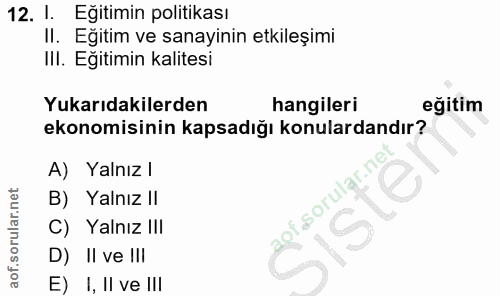 12. soru: l. Eğitimin politikası Il. Eğitim ve sanayinin etkileşimi IlI. Eğitimin kalitesi Yukarıdakilerden hangileri eğitim ek…
