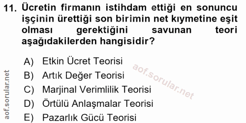 11. soru: Ucretin firmanın istihdam ettiği en sonuncu işçinin ürettiği son birimin net kıymetine eşit olması gerektiğini savuna…