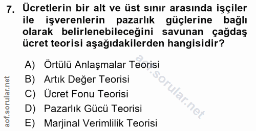 7. soru: Ucretlerin bir alt ve üst sınır arasında işçiler ile işverenlerin pazarlık güçlerine bağlı olarak belirlenebileceğini…