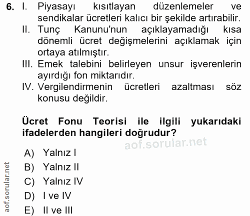 6. soru: I. Piyasayı kısıtlayan düzenlemeler ve sendikalar ücretleri kalıcı bir şekilde artırabilir. II. Tunç Kanunu'nun açıkl…