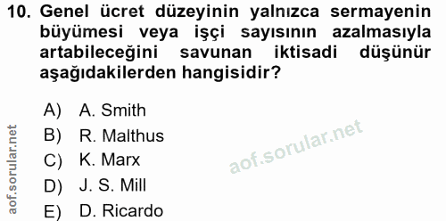 10. soru: Genel ücret düzeyinin yalnızca sermayenin büyümesi veya işçi sayısının azalmasıyla artabileceğini savunan iktisadi dü…
