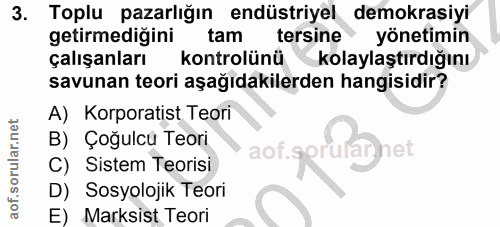 3. soru: Toplu pazarlığın endüstriyel demokrasiyi getirmediğini tam tersine yönetimin çalışanları kontrolünükolaylaştırdığını…