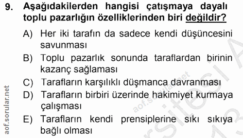 9. soru: Aşağıdakilerden hangisi çatışmaya dayalı toplu pazarlığın özelliklerinden biri değildir? A) Her iki tarafın da sadece…