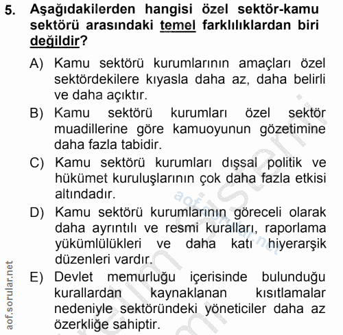5. soru: Aşağıdakilerden hangisi özel sektör-kamu sektörü arasındaki temel farklılıklardan biri değildir? A) Kamu sektörü kuru…