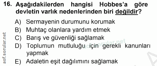 16. soru: Aşağıdakilerden hangisi Hobbes'a göre devletin varlık nedenlerinden biri değildir? A) Sermayenin durumunu korumak B)…