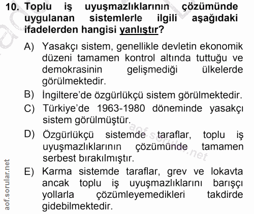 10. soru: Toplu iş uyuşmazlıklarının çözümünde uygulanan sistemlerle ilgili aşağıdaki ifadelerden hangisi yanlıştır? A) Yasakçı…