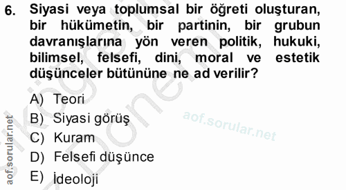 6. soru: Siyasi veya toplumsal bir öğreti oluşturan, bir hükümetin, bir partinin, bir grubun davranışlarına yön veren politik,…