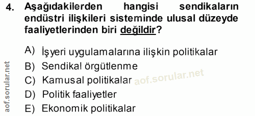 4. soru: Aşağıdakilerden hangisi sendikaların endüstri ilişkileri sisteminde ulusal düzeyde faaliyetlerinden biri değildir? A)…