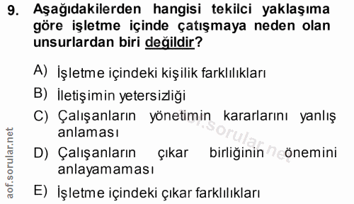 9. soru: Aşağıdakilerden hangisi tekilci yaklaşıma göre işletme içinde çatışmaya neden olan unsurlardan biri değildir? A) İşle…