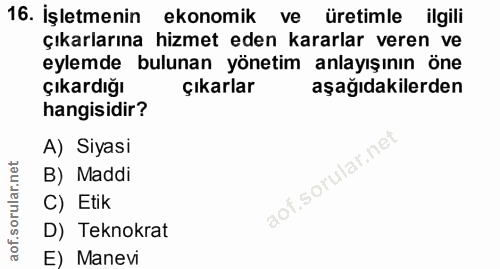 16. soru: İşletmenin ekonomik ve üretimle ilgili çıkarlarına hizmet eden kararlar veren ve eylemde bulunan yönetim anlayışının…