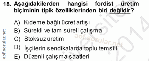 18. soru: Aşağıdakilerden hangisi fordist üretim biçiminin tipik özelliklerinden biri değildir? A) Kıdeme bağlı ücret artışı B)…
