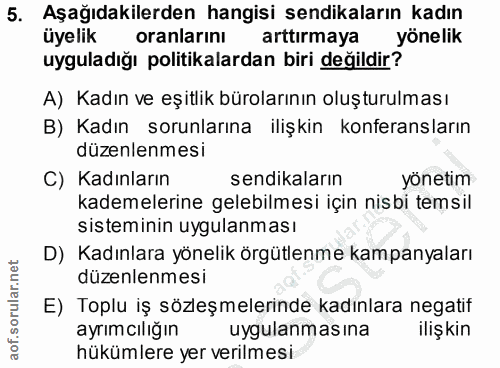 5. soru: Aşağıdakilerden hangisi sendikaların kadın üyelik oranlarını arttırmaya yönelik uyguladığı politikalardan biri değild…