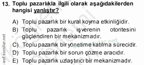 13. soru: Toplu pazarlıkla ilgili olarak aşağıdakilerden hangisi yanlıştır? A) Toplu pazarlık bir kural koyma etkinliğidir. B)…