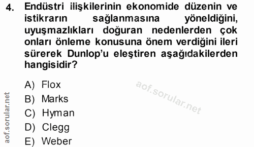 4. soru: Endüstri ilişkilerinin ekonomide düzenin ve istikrarın saglanmasına yöneldiğini, uyuşmazlıkları doğuran nedenlerden ç…