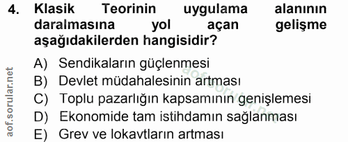 4. soru: Klasik Teorinin uygulama alanının daralmasına yol açan gelişme aşağıdakilerden hangisidir? A) Sendikaların güçlenmesi…