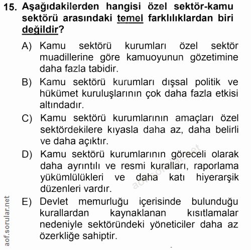 15. soru: Aşağıdakilerden hangisi özel sektör-kamu sektörü arasındaki temel farklılıklardan biri değildir? A) Kamu sektörü kuru…