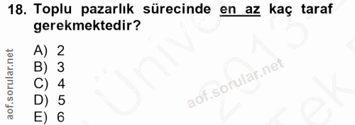18. soru: Toplu pazarlık sürecinde en az kaç taraf gerekmektedir? 2 3