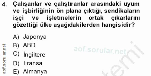 4. soru: Çalışanlar ve çalıştıranlar arasındaki uyum ve işbirliğinin ön plana çıktığı, sendikaların işçi ve işletmelerin ortak…