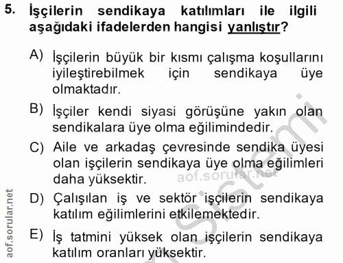 5. soru: Işçilerin sendikaya katılımları ile ilgili aşağıdaki ifadelerden hangisi yanlıştır? A) İşçilerin büyük bir kısmı çalı…