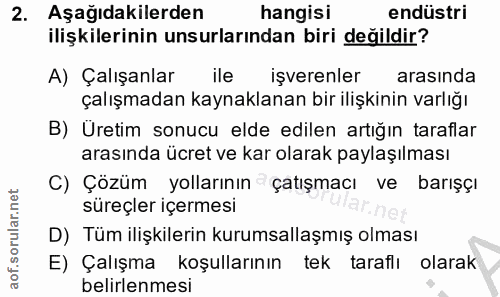 2. soru: Aşağıdakilerden hangisi endüstri ilişkilerinin unsurlarından biri değildir? A) Çalışanlar ile k işverenler arasında ç…