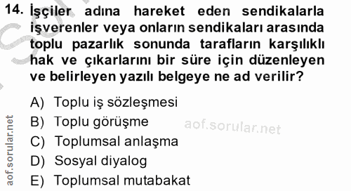 14. soru: İşçiler adına hareket eden sendikalarla işverenler veya onların sendikaları arasında toplu pazarlık sonunda tarafları…