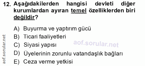 12. soru: Aşağıdakilerden hangisi devleti diğer kurumlardan ayıran temel özelliklerden biri değildir? A) Buyurma ve yaptırım gü…