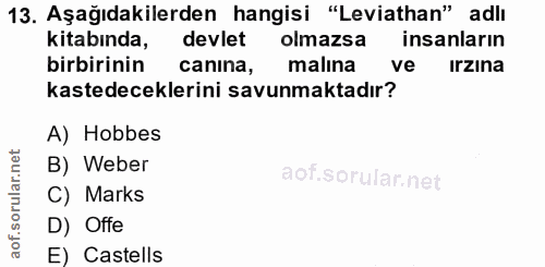 13. soru: Aşağıdakilerden hangisi "Leviathan" adlı kitabında, devlet olmazsa insanların birbirinin canina, malına ve irzina kas…