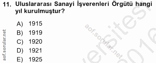 11. soru: Uluslararası Sanayi İşverenleri Örgütü hangi yıl kurulmuştur? A) 1915 B) 1919 C) 1920 f.sorulat.net/ D) 1921 E) 1925