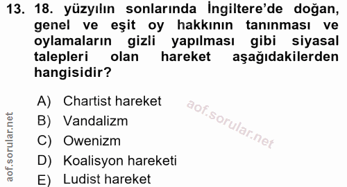 13. soru: 18. yüzyılın sonlarında İngiltere'de doğan, genel ve eşit oy hakkının tanınması ve oylamaların gizli yapılması gibi s…