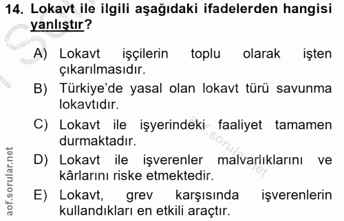 14. soru: Lokavt ile ilgili aşağıdaki ifadelerden hangisi yanlıştır? A) Lokavt işçilerin toplu olarak işten çıkarılmasıdır. B)…