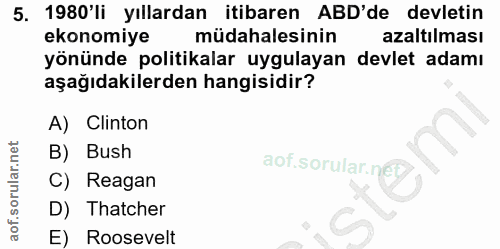 5. soru: 1980'li yıllardan itibaren ABD'de devletin ekonomiye müdahalesinin azaltılması yönünde politikalar uygulayan devlet a…