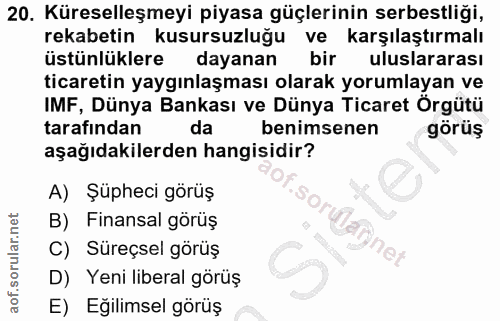 20. soru: Küreselleşmeyi piyasa güçlerinin serbestliği, rekabetin kusursuzluğu ve karşılaştırmalı üstünlüklere dayanan bir ulus…