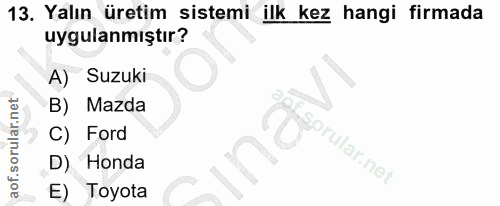 13. soru: Yalın üretim sistemi ilk kez hangi firmada uygulanmıştır? A) Suzuki B) Mazda C) Ford Toprular.net D) Honda E) Toyota