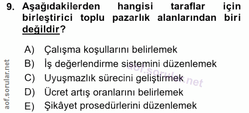 9. soru: Aşağıdakilerden hangisi taraflar için birleştirici toplu pazarlık alanlarından biri değildir? A) Çalışma koşullarını…