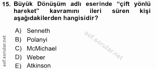 15. soru: Büyük Dönüşüm adlı eserinde "çift yönlü hareket" kavramını ileri süren kişi aşağıdakilerden hangisidir? A) Senneth B)…