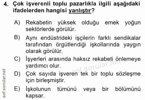 4. soru: Çok işverenli toplu pazarlıkla ilgili aşağıdaki ifadelerden hangisi yanlıştır? A) Rekabetin yüksek olduğu emek yoğun…