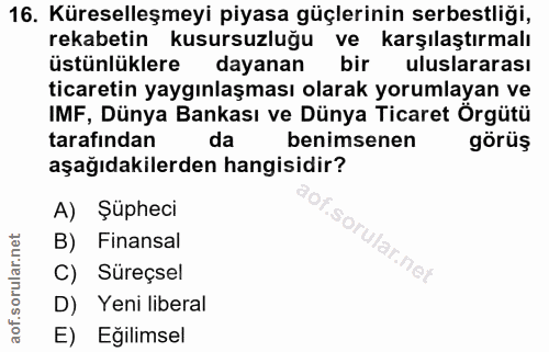 16. soru: Küreselleşmeyi piyasa güçlerinin serbestliği, rekabetin kusursuzluğu ve karşılaştırmalı üstünlüklere dayanan bir ulus…
