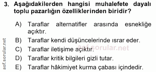 3. soru: Aşağıdakilerden hangisi muhalefete dayalı toplu pazarlığın özelliklerinden biridir? A) Taraflar alternatifler arasınd…