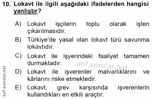 10. soru: Lokavt ile ilgili aşağıdaki ifadelerden hangisi yanlıştır? A) Lokavt işçilerin toplu olarak işten çıkarılmasıdır. B)…