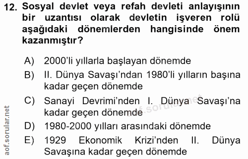 12. soru: Sosyal devlet veya refah devleti anlayışının bir uzantısı olarak devletin işveren rolü aşağıdaki dönemlerden hangisin…