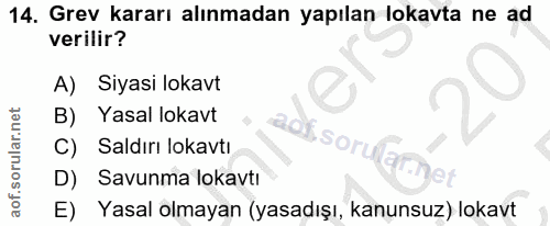 14. soru: Grev kararı alınmadan yapılan lokavta ne ad verilir? A) Siyasi lokavt B) Yasal lokavt C) Saldırı lokavtı Sor D) Savun…