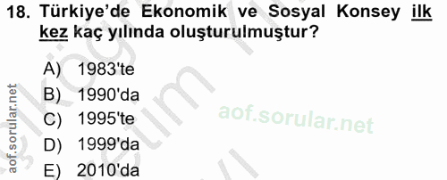 18. soru: Türkiye'de Ekonomik ve Sosyal Konsey ilk kez kaç yılında oluşturulmuştur? A) 1983'te B) 1990'da C) 1995'te D) 1999'da…