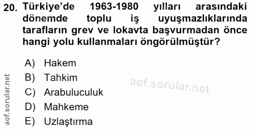 20. soru: Türkiye'de 1963-1980 yılları arasındaki dönemde toplu uyuşmazlıklarında tarafların grev ve lokavta başvurmadan önce h…